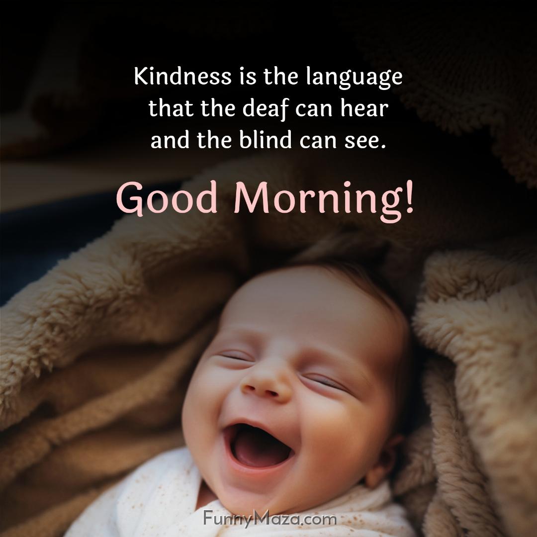 Kindness is the language that the deaf can hear and the