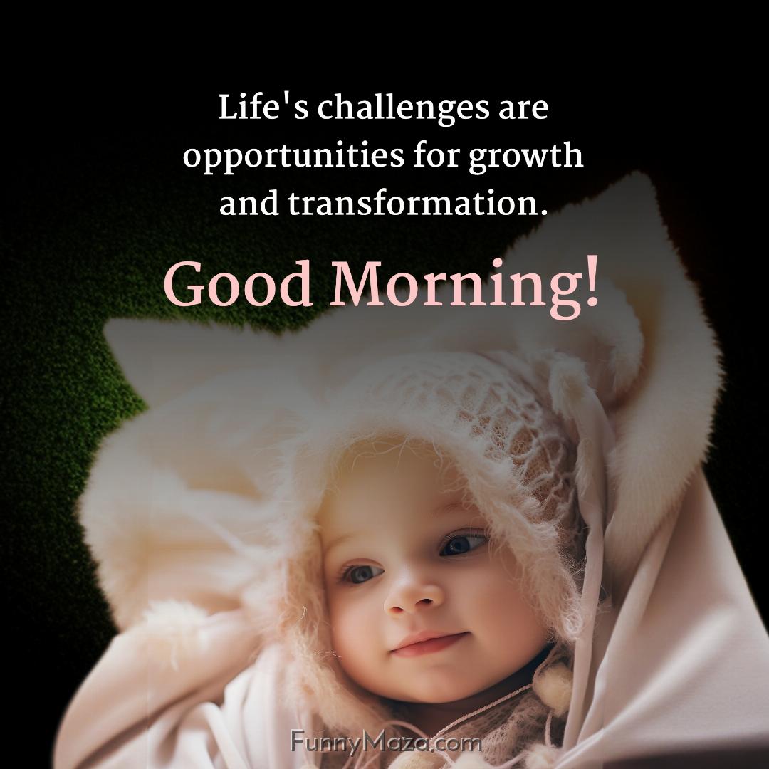 Life's challenges are opportunities for growth and transformation