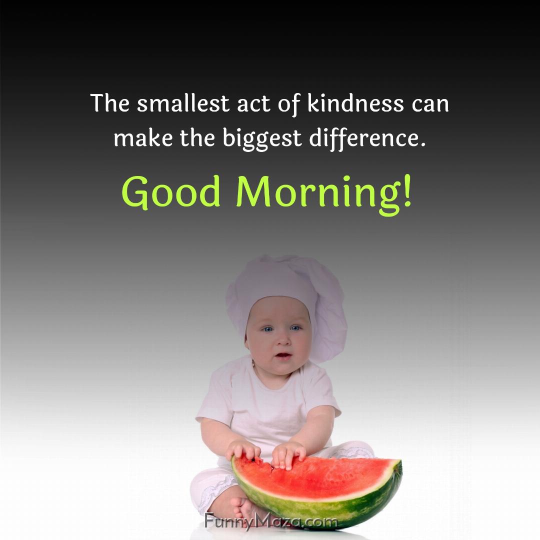 The smallest act of kindness can make the biggest difference