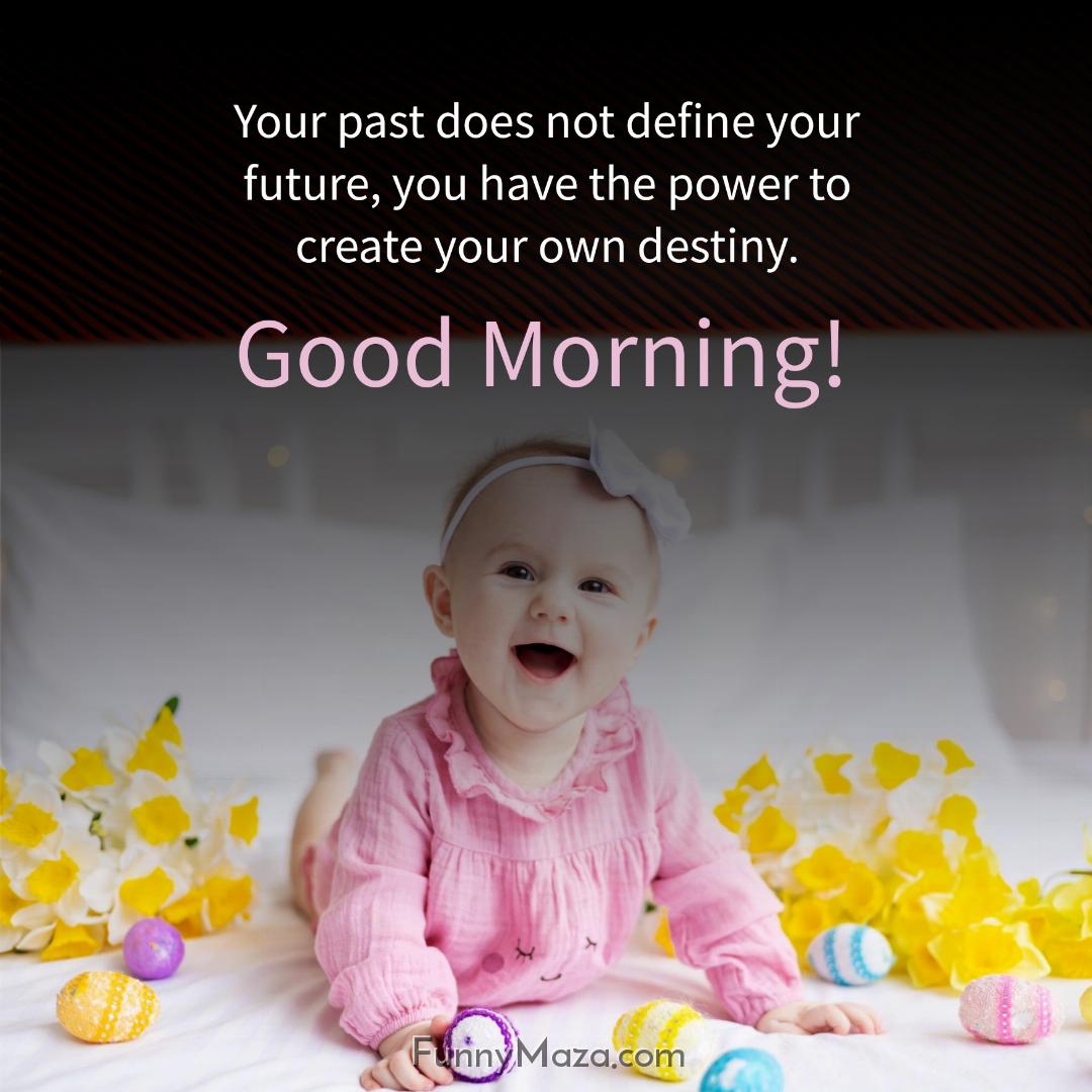 Your past does not define your future you have the power