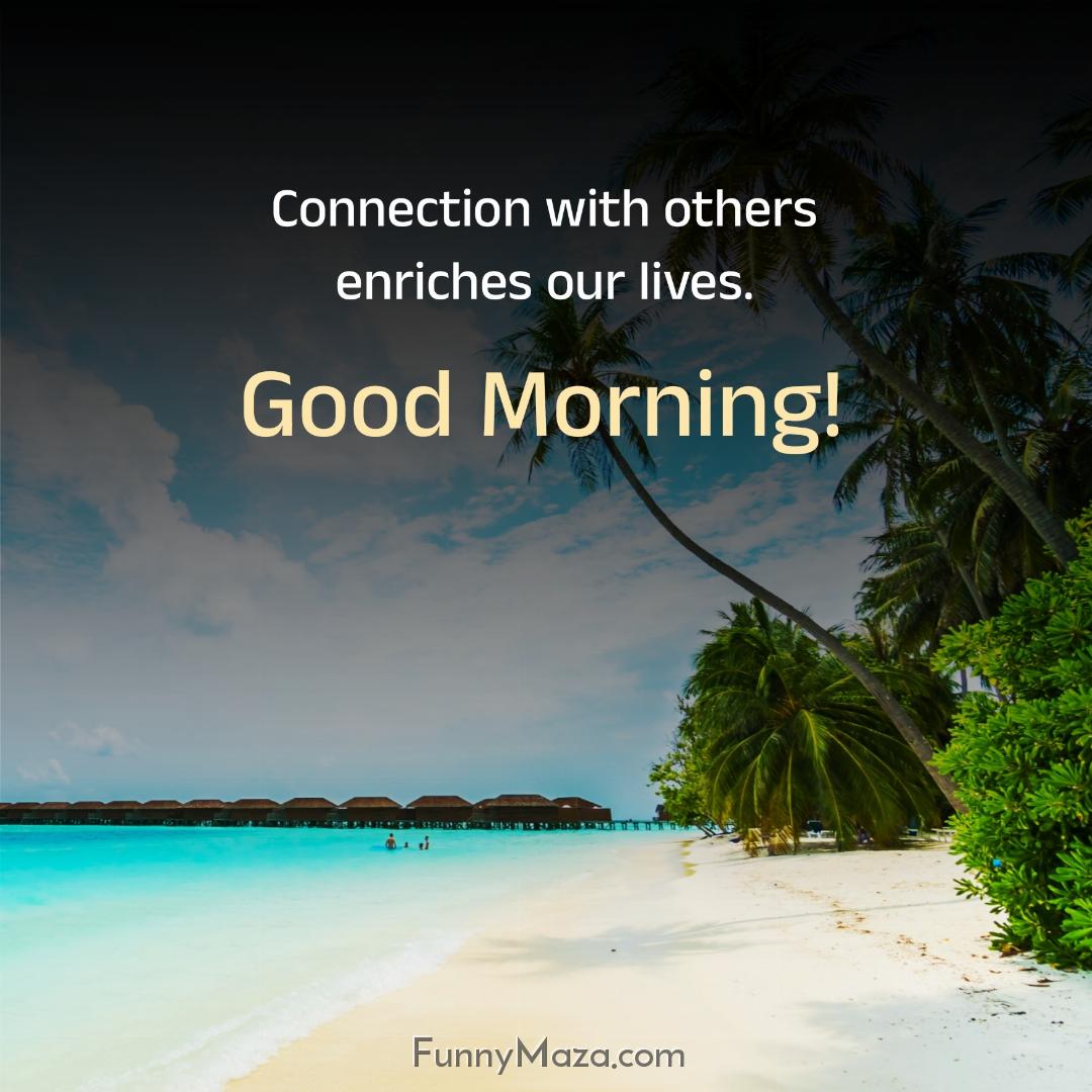 Connection with others enriches our lives