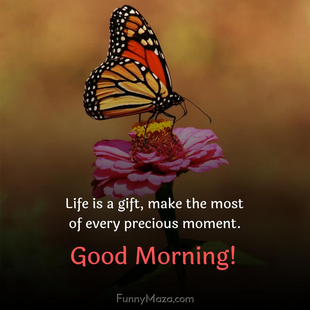 Life is a gift make the most of every precious moment