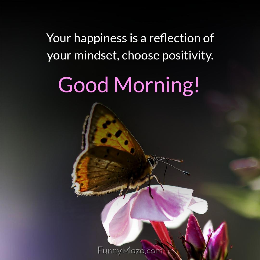 Your happiness is a reflection of your mindset choose positivity