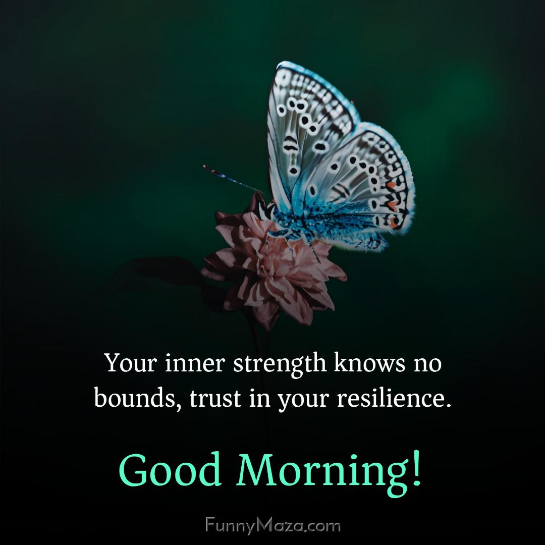 Your inner strength knows no bounds trust in your resilience