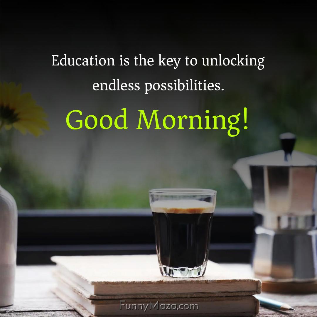 Education is the key to unlocking endless possibilities