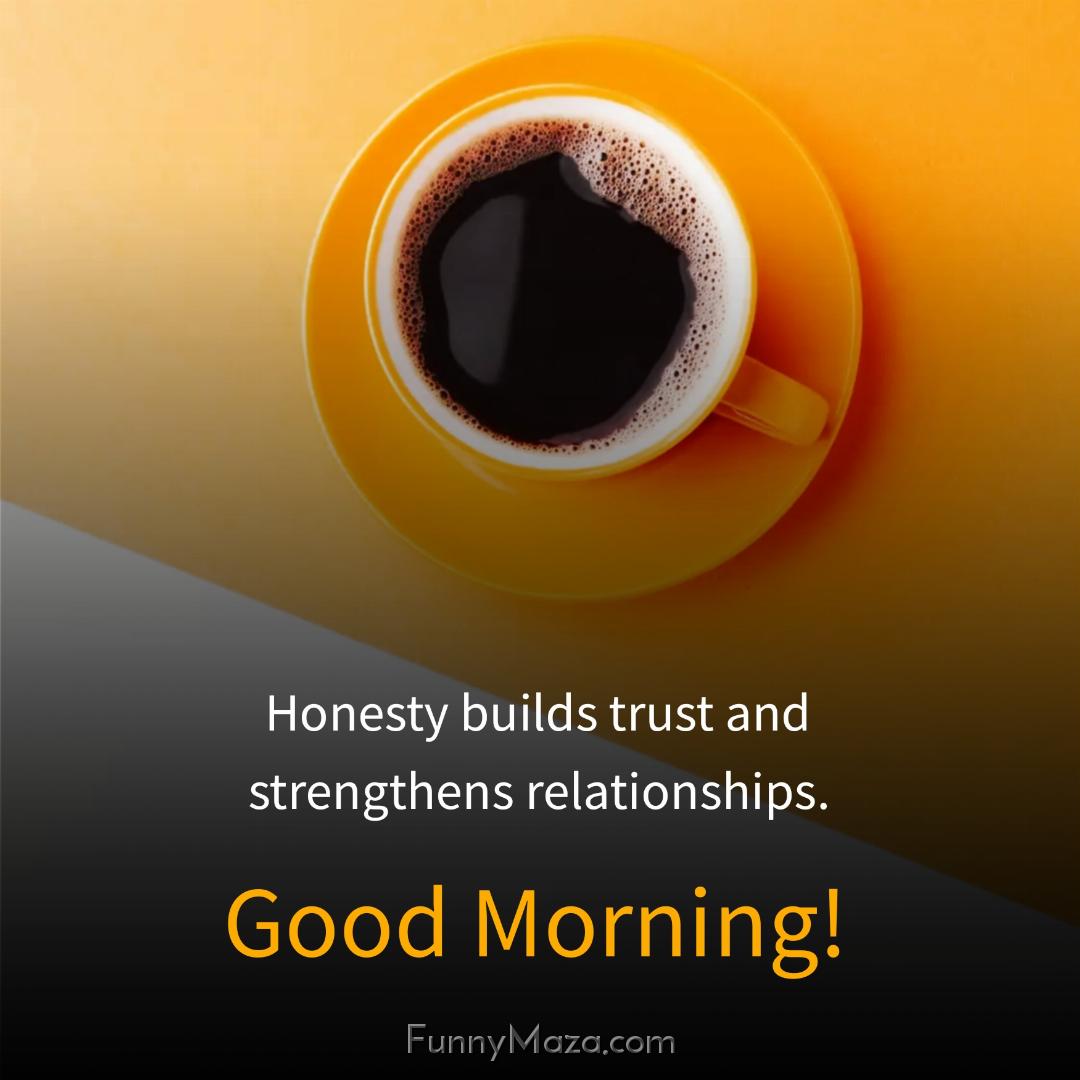 Honesty builds trust and strengthens relationships