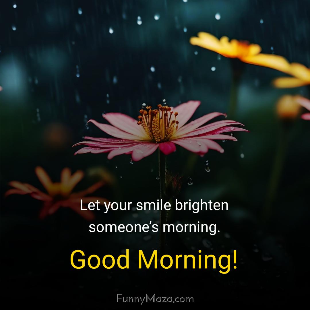 Let your smile brighten someone’s morning