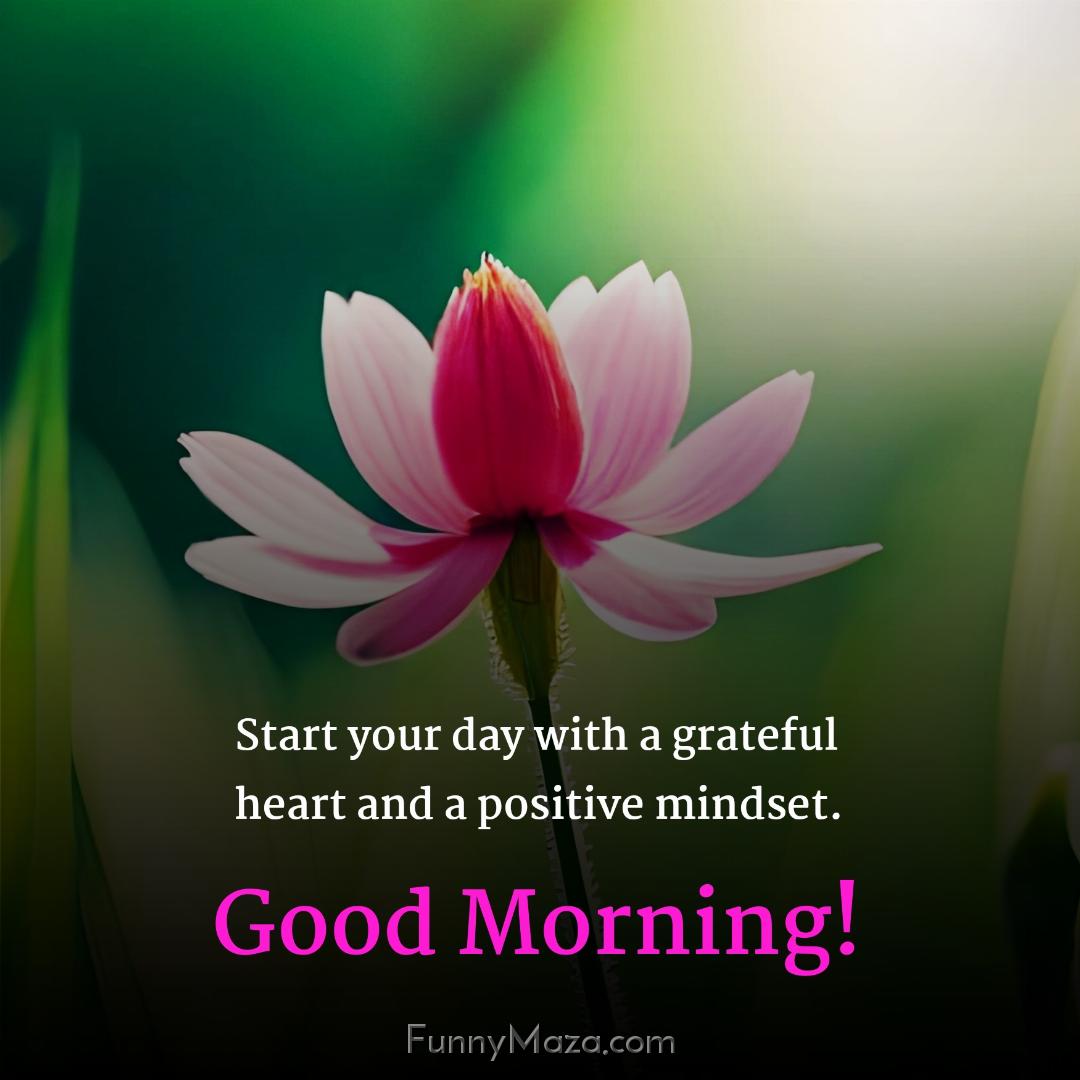 Start your day with a grateful heart and a positive mindset