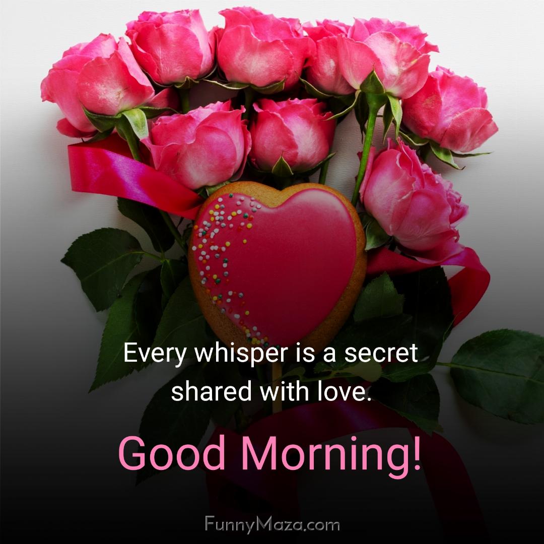 Every whisper is a secret shared with love