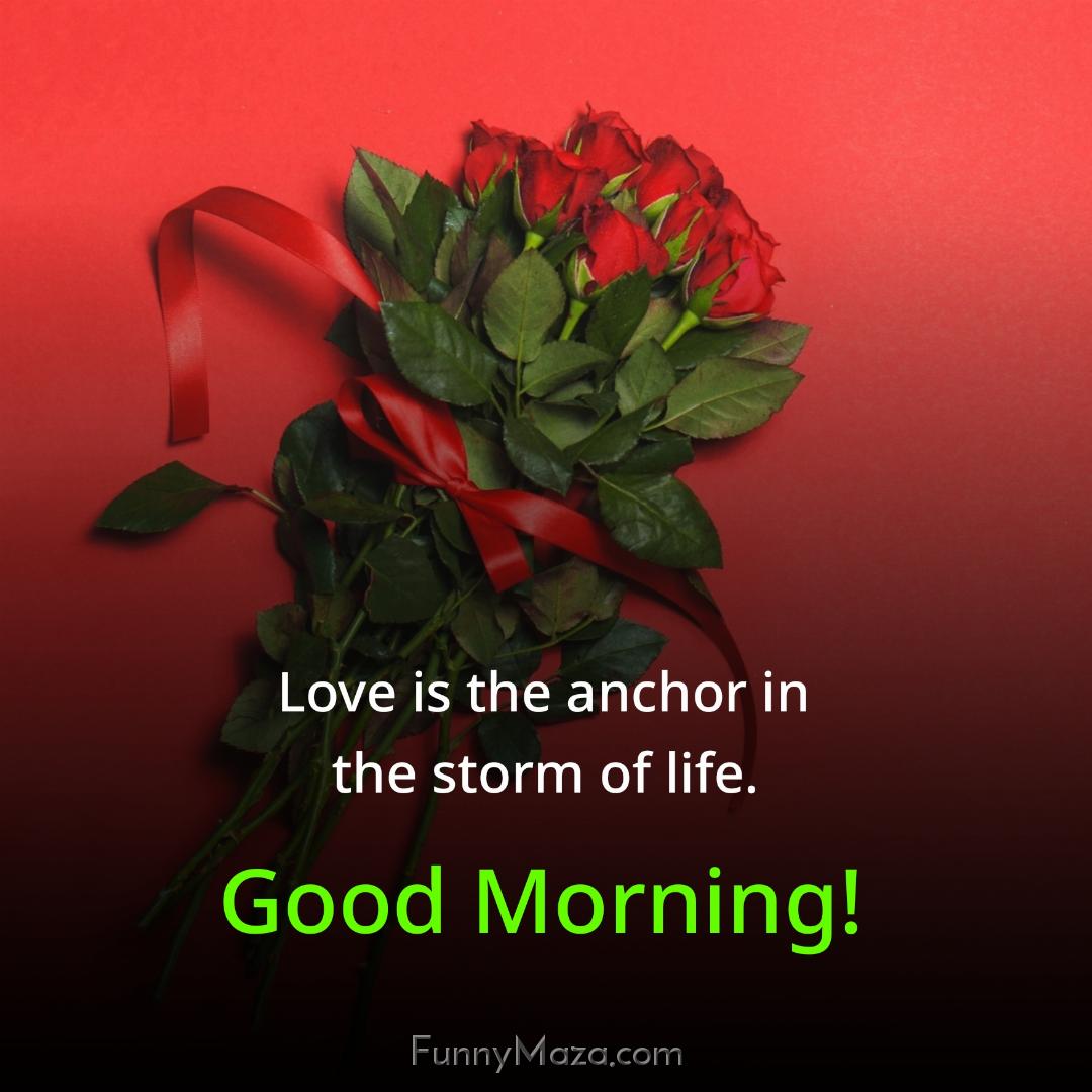 Love is the anchor in the storm of life