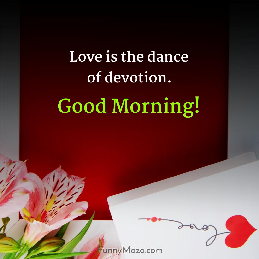 Love is the dance of devotion