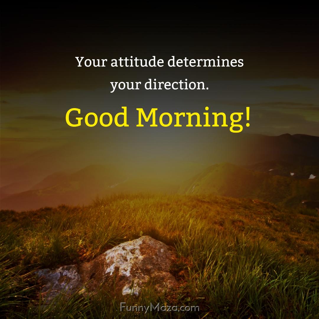 Your attitude determines your direction