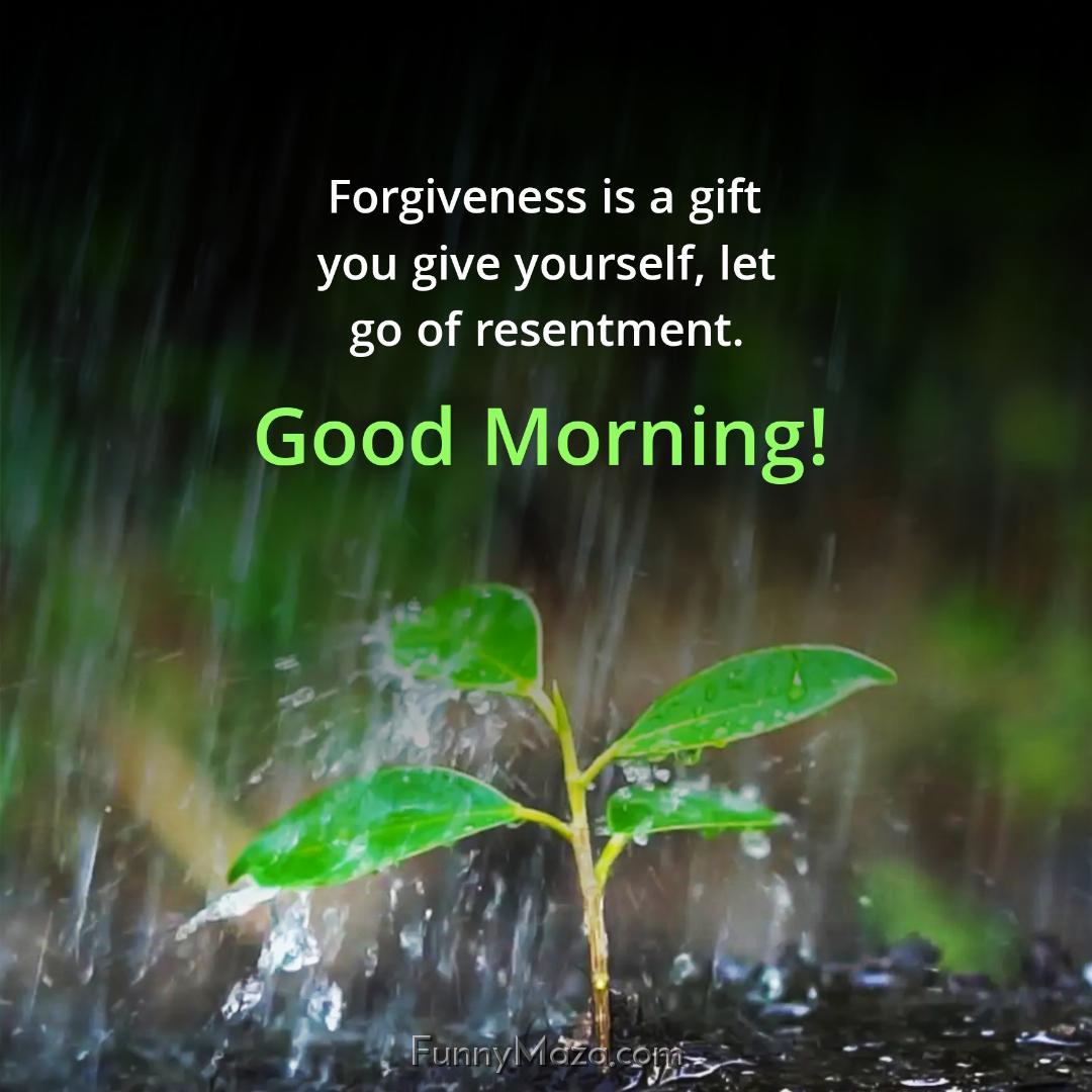 Forgiveness is a gift you give yourself let go of resentment