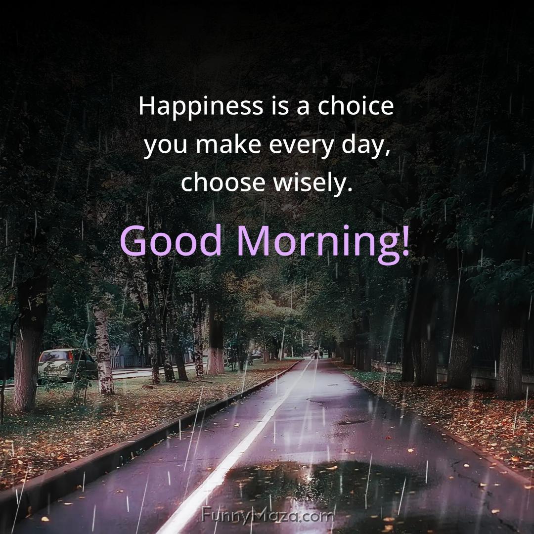 Happiness is a choice you make every day choose wisely