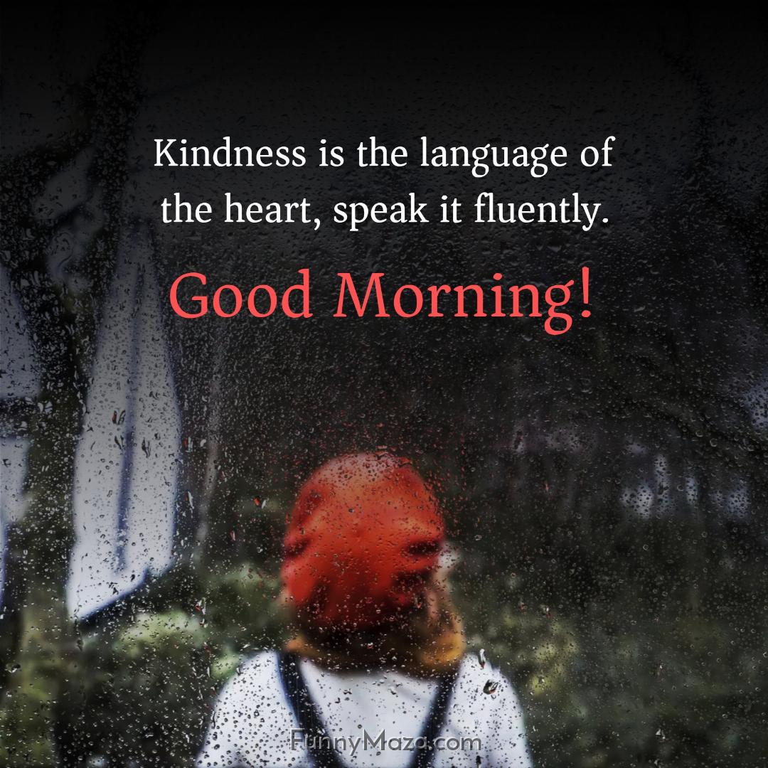 Kindness is the language of the heart speak it fluently