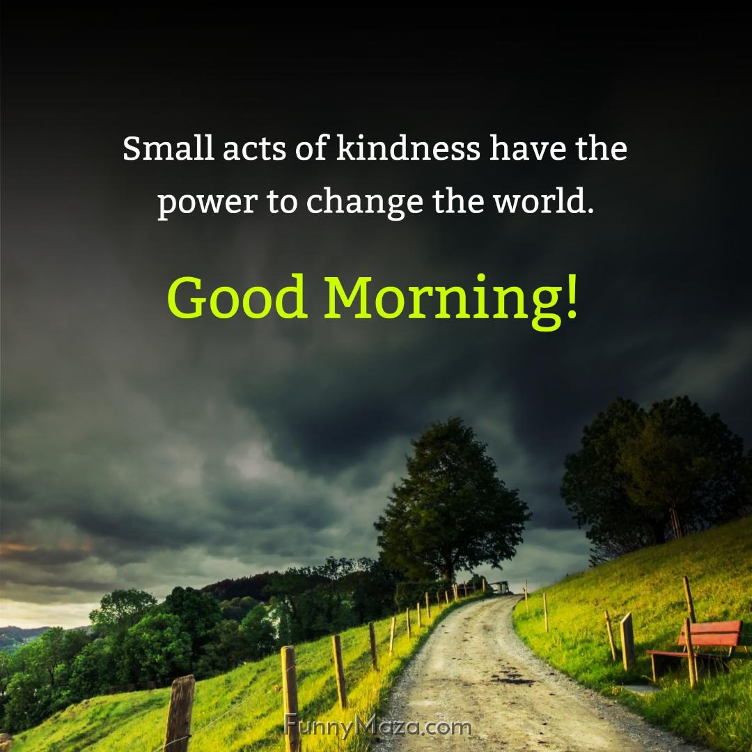 Small acts of kindness have the power to change the world