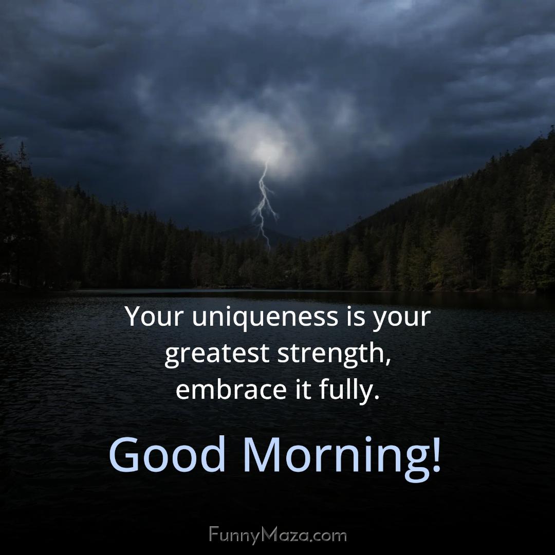 Your uniqueness is your greatest strength embrace it fully