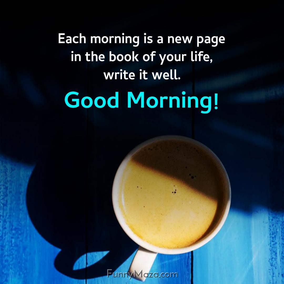 Each morning is a new page in the book of your