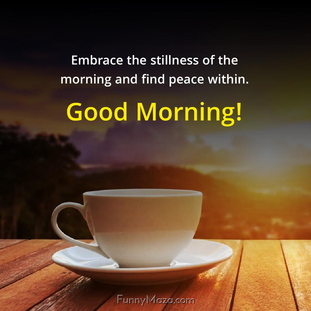 Embrace the stillness of the morning and find peace within