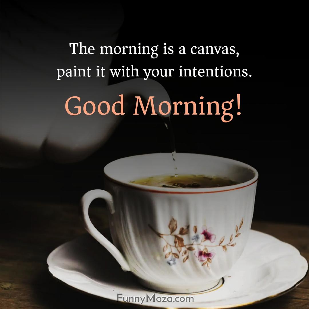 The morning is a canvas paint it with your intentions