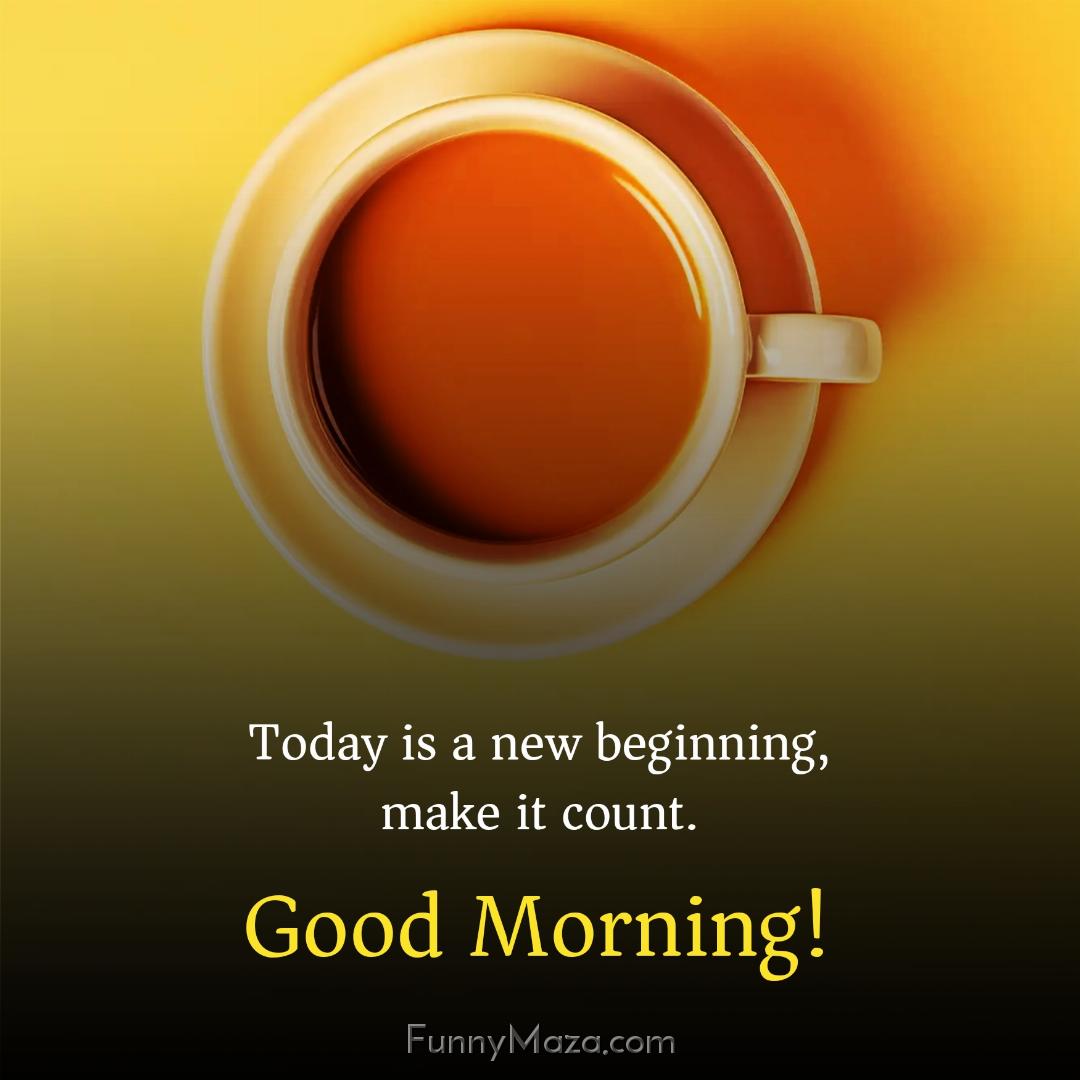 Today is a new beginning make it count