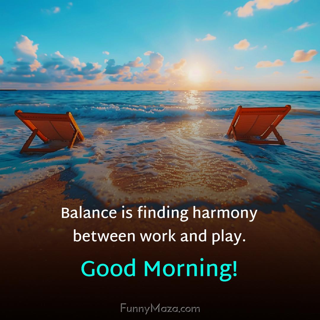 Balance is finding harmony between work and play