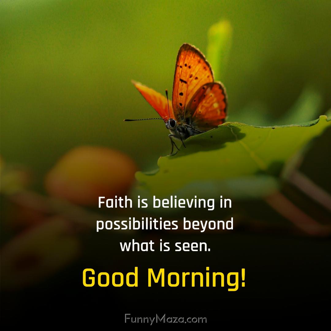 Faith is believing in possibilities beyond what is seen