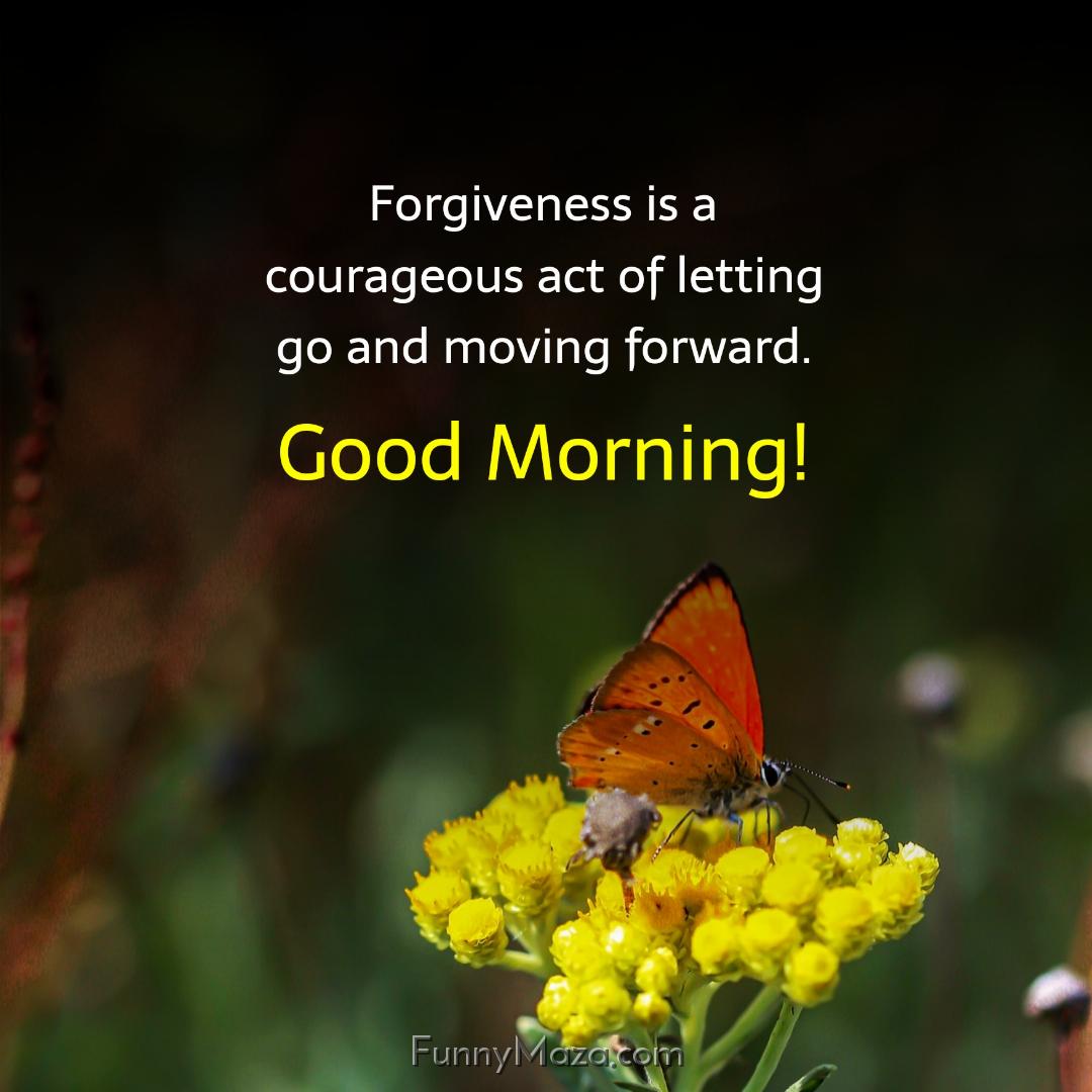 Forgiveness is a courageous act of letting go and moving forward