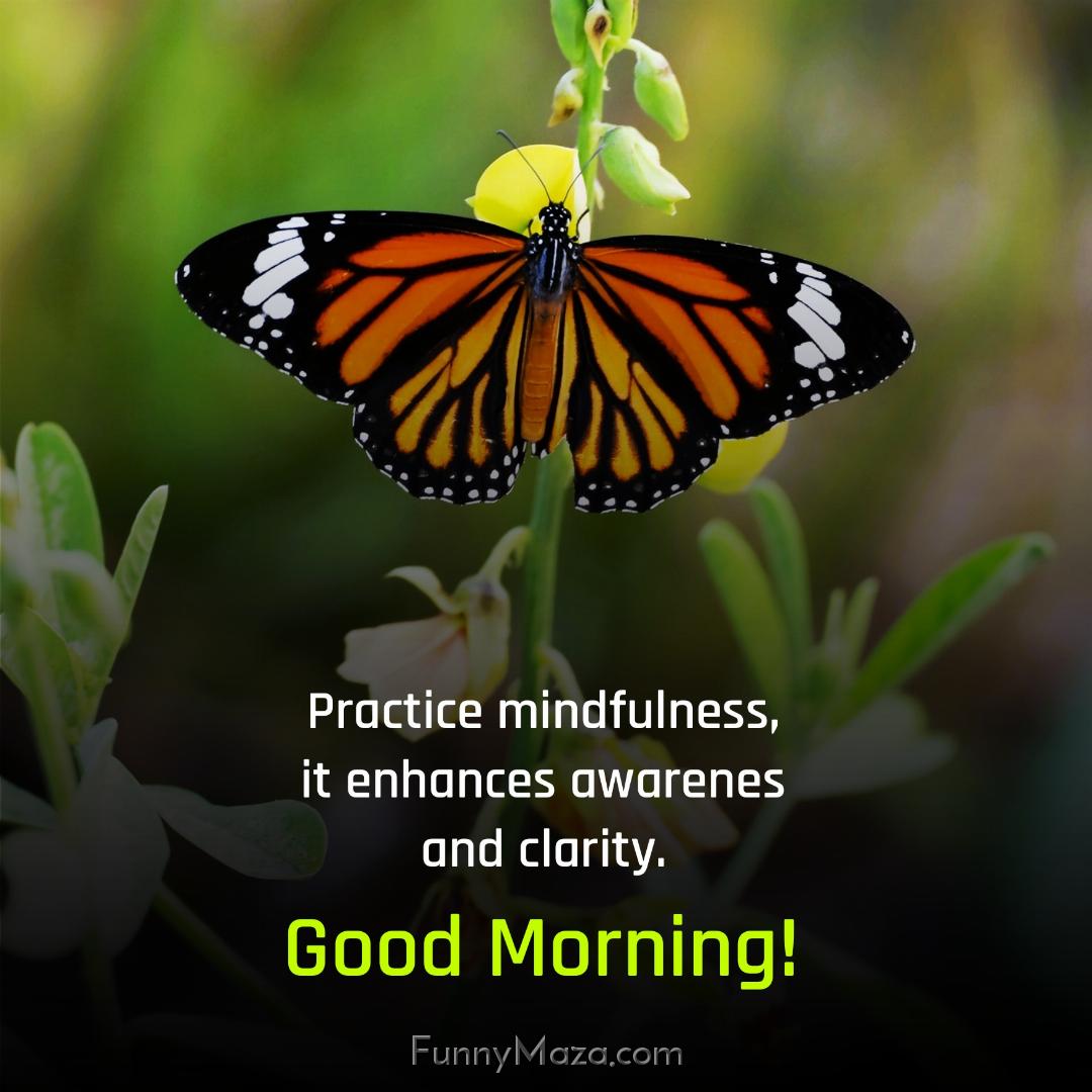 Practice mindfulness it enhances awareness and clarity