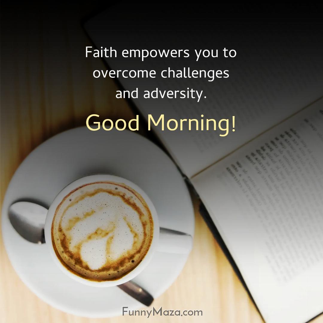 Faith empowers you to overcome challenges and adversity