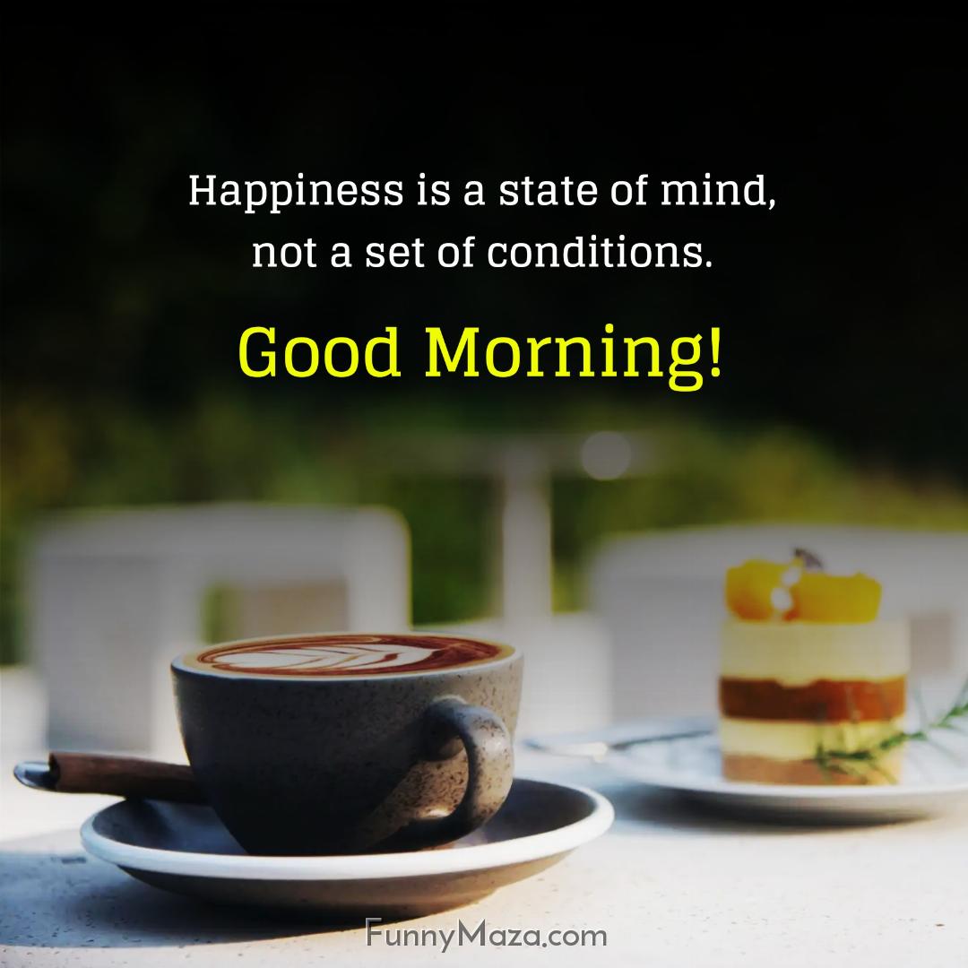 Happiness is a state of mind not a set of conditions