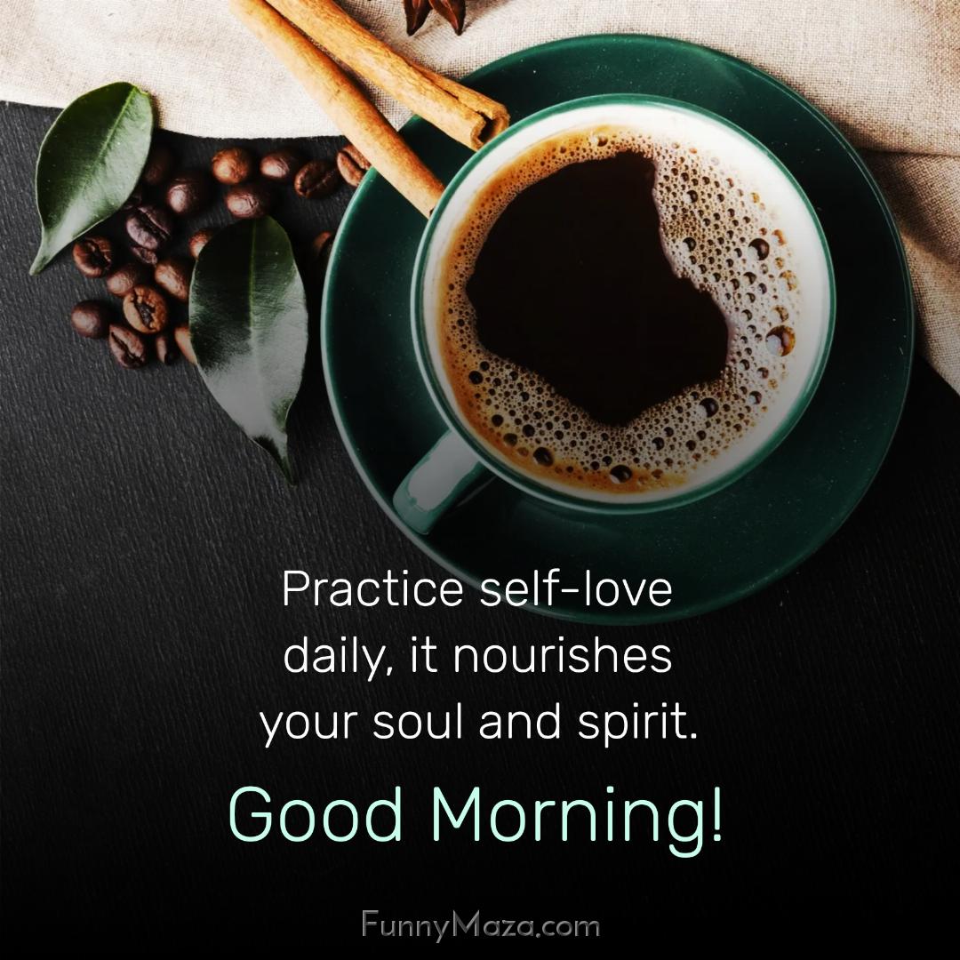 Practice self-love daily it nourishes your soul and spirit