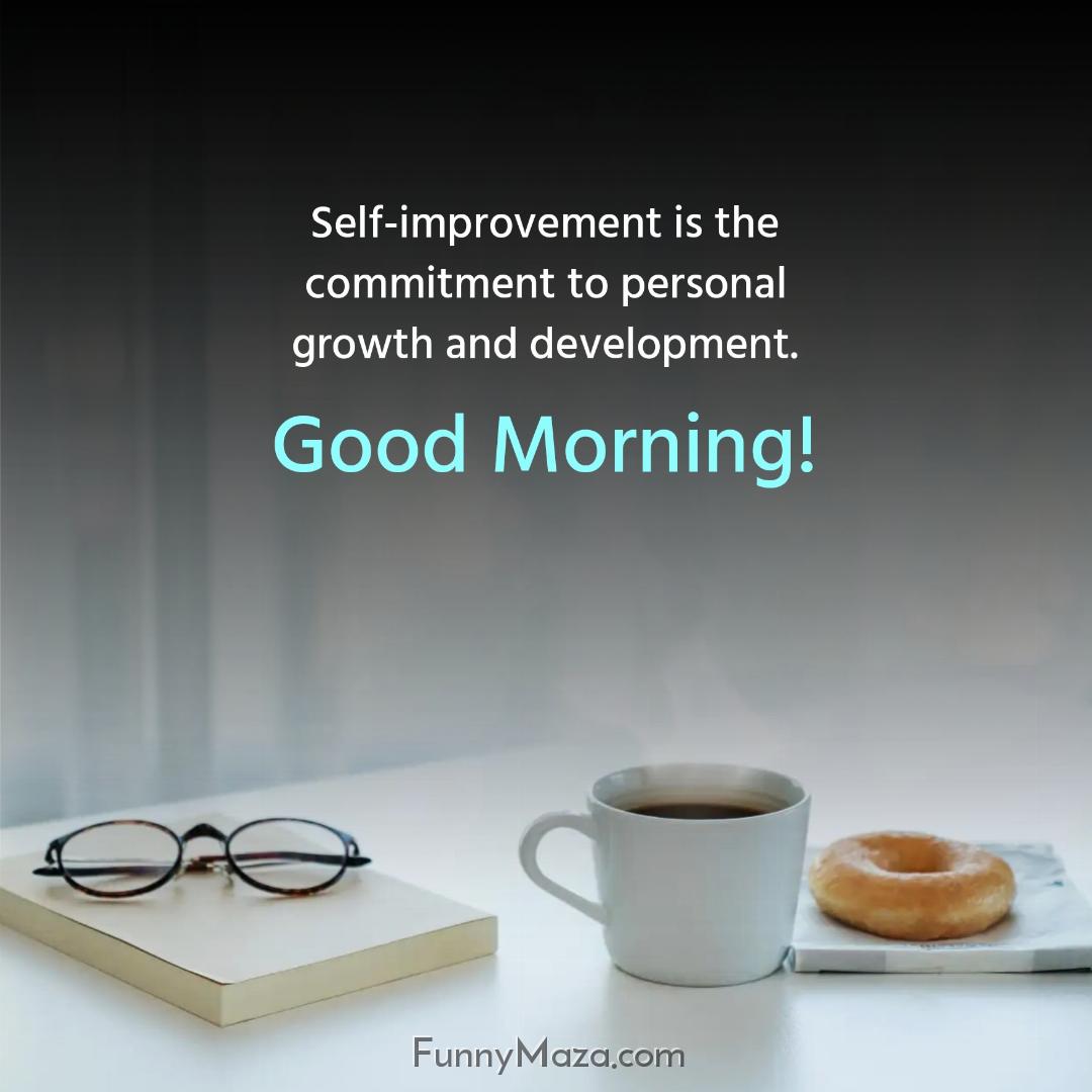 Self-improvement is the commitment to personal growth and development