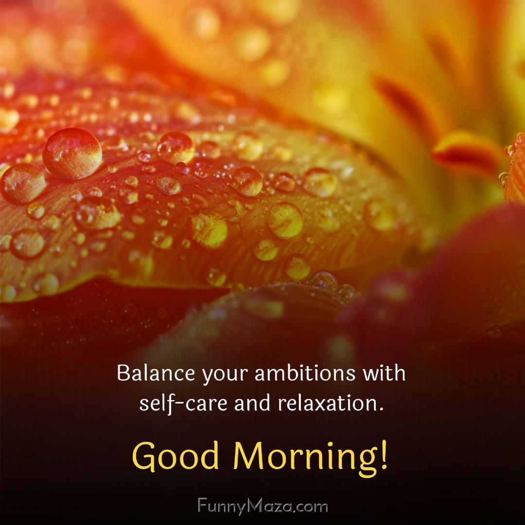 Balance your ambitions with self-care and relaxation