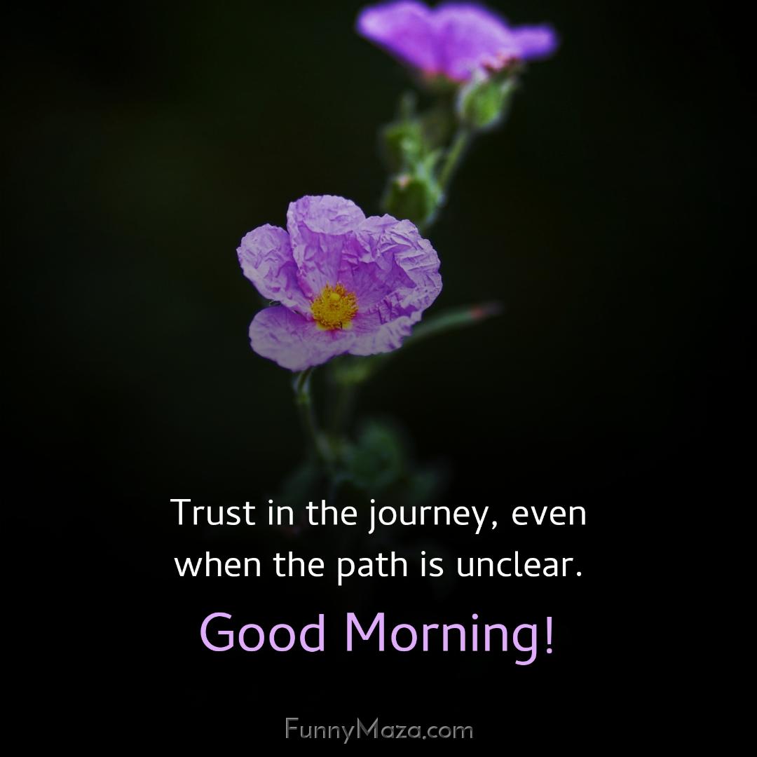 Trust in the journey even when the path is unclear