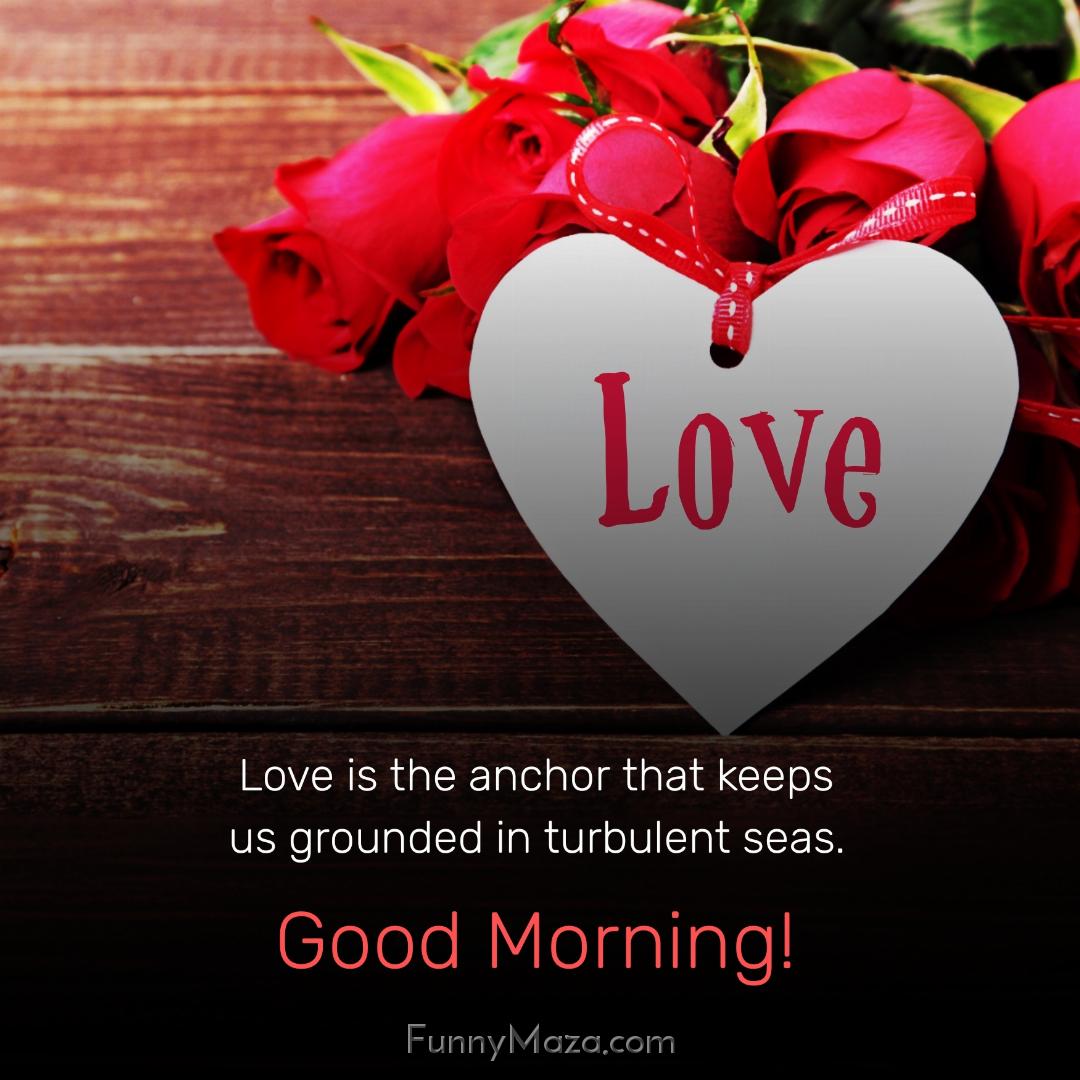 Love is the anchor that keeps us grounded in turbulent seas