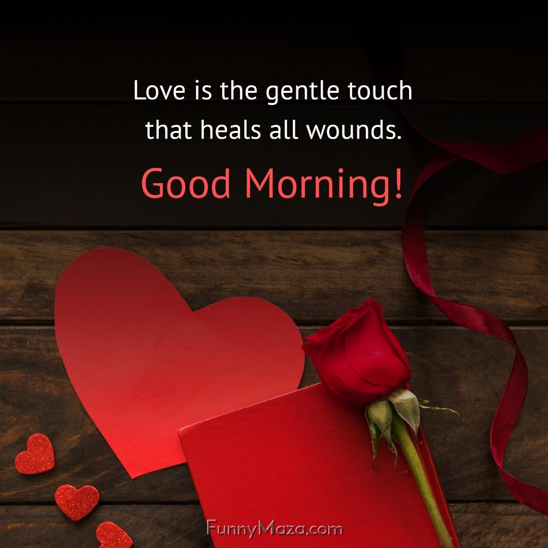 Love is the gentle touch that heals all wounds