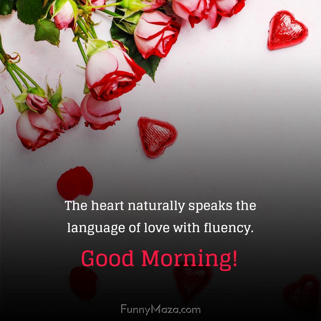 The heart naturally speaks the language of love with fluency