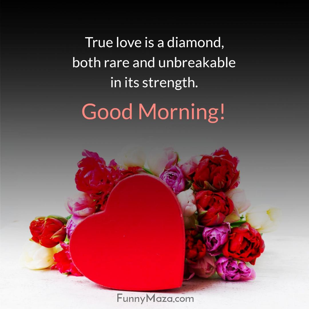 True love is a diamond both rare and unbreakable in its