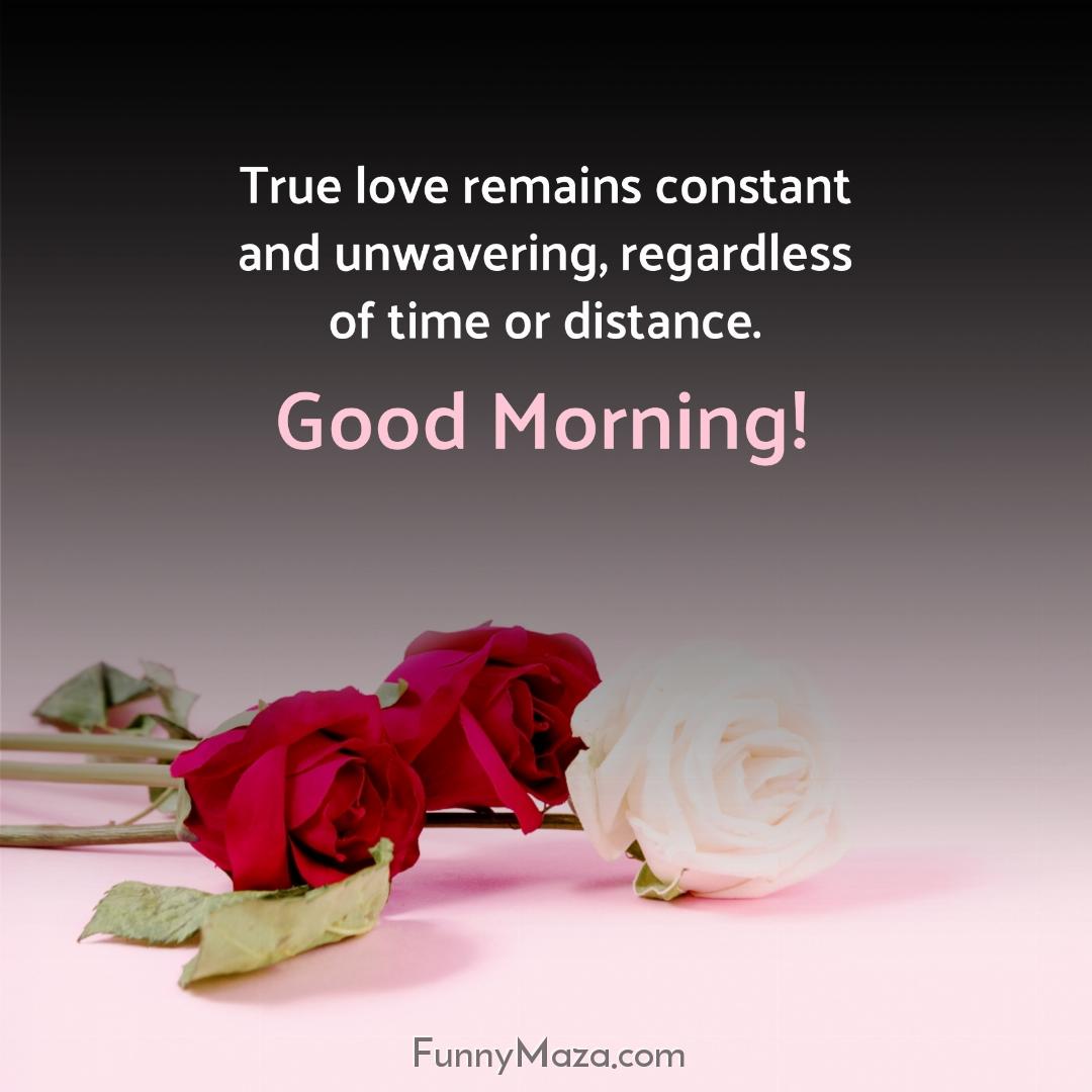 True love remains constant and unwavering regardless of time or distance