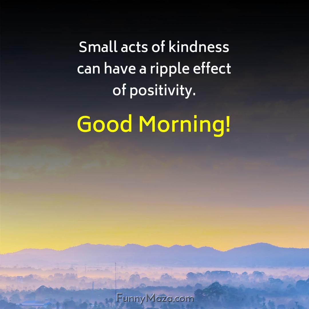 Small acts of kindness can have a ripple effect of positivity