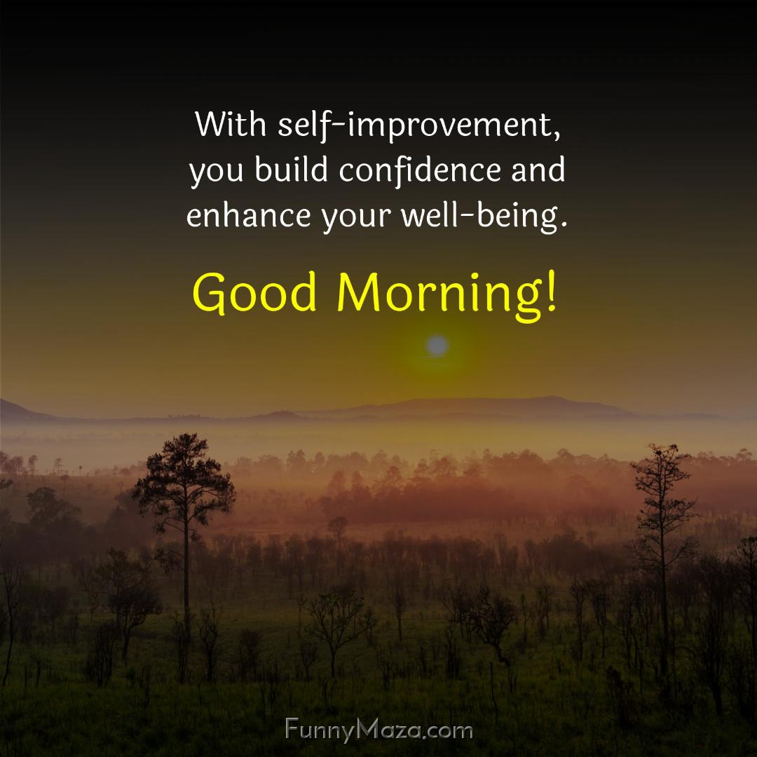 With self-improvement you build confidence and enhance your well-being