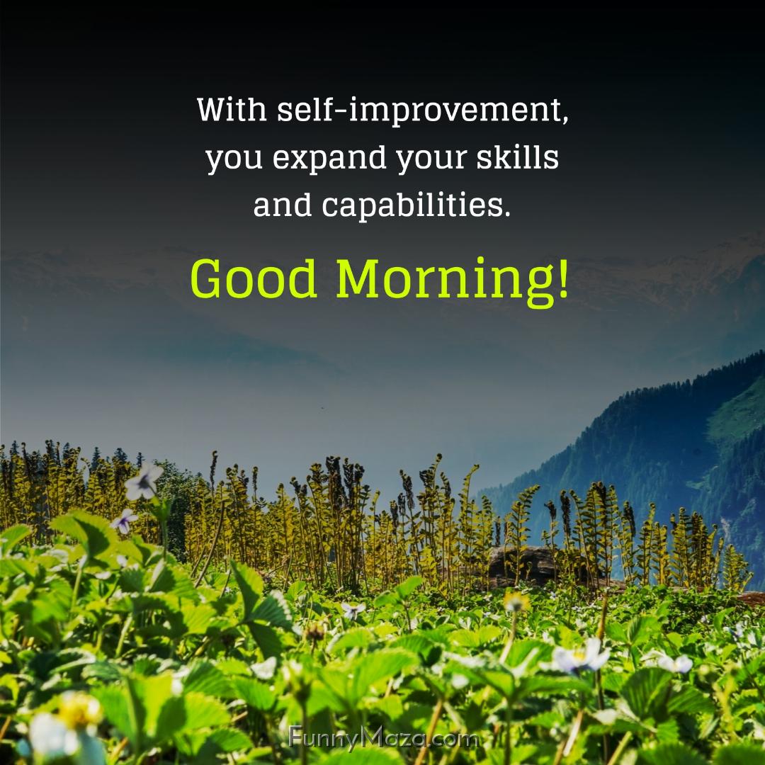 With self-improvement you expand your skills and capabilities