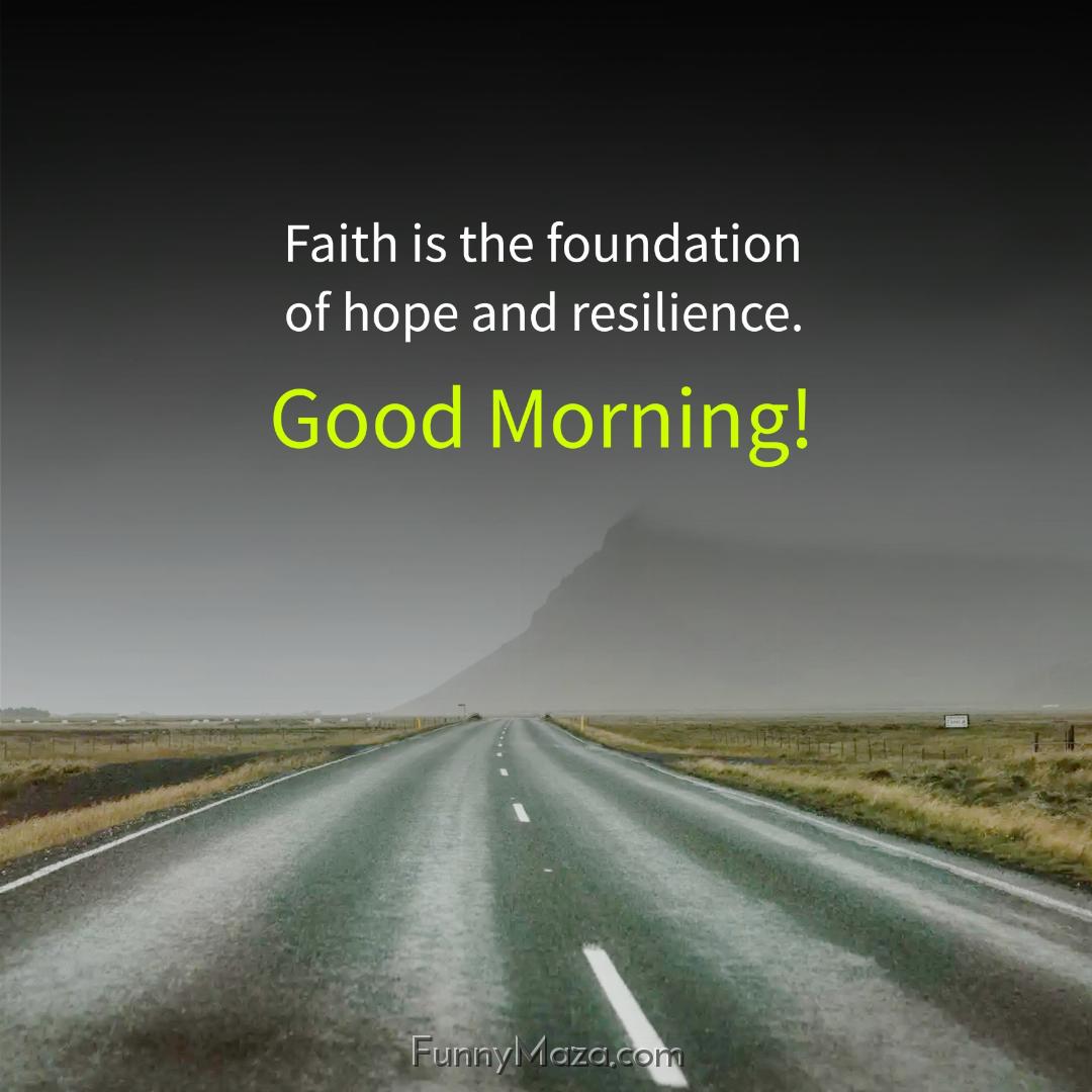 Faith is the foundation of hope and resilience