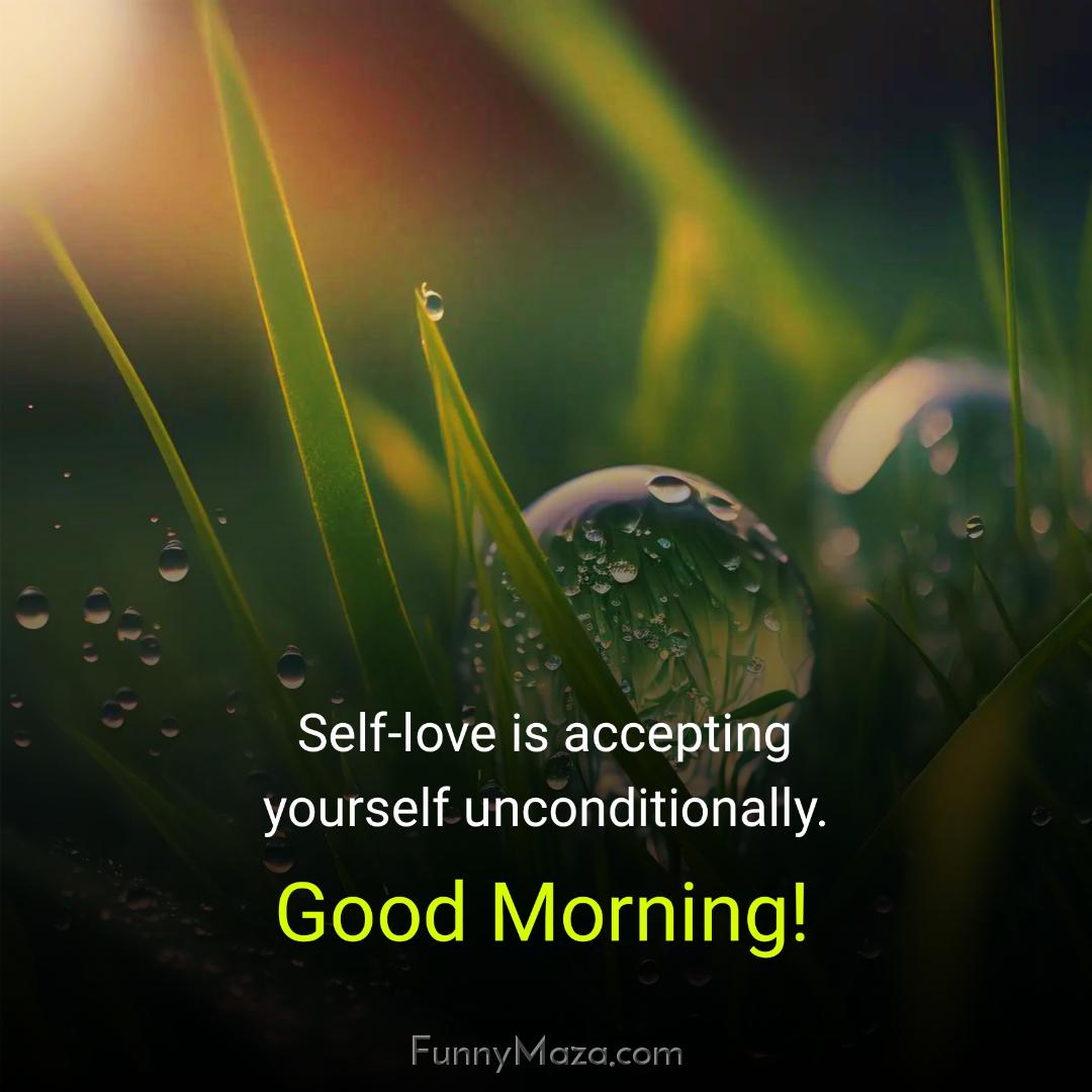 Self-love is accepting yourself unconditionally