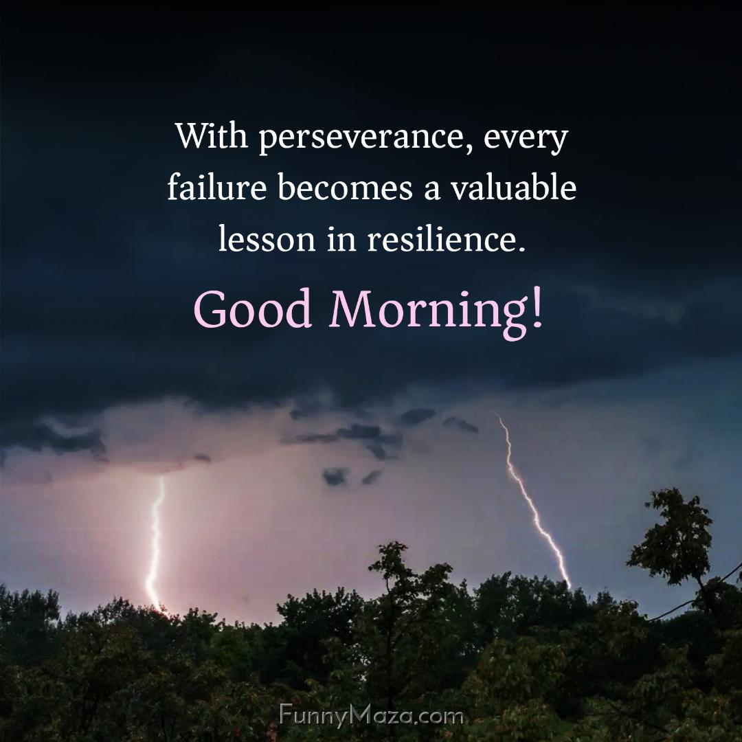 With perseverance every failure becomes a valuable lesson in resilience