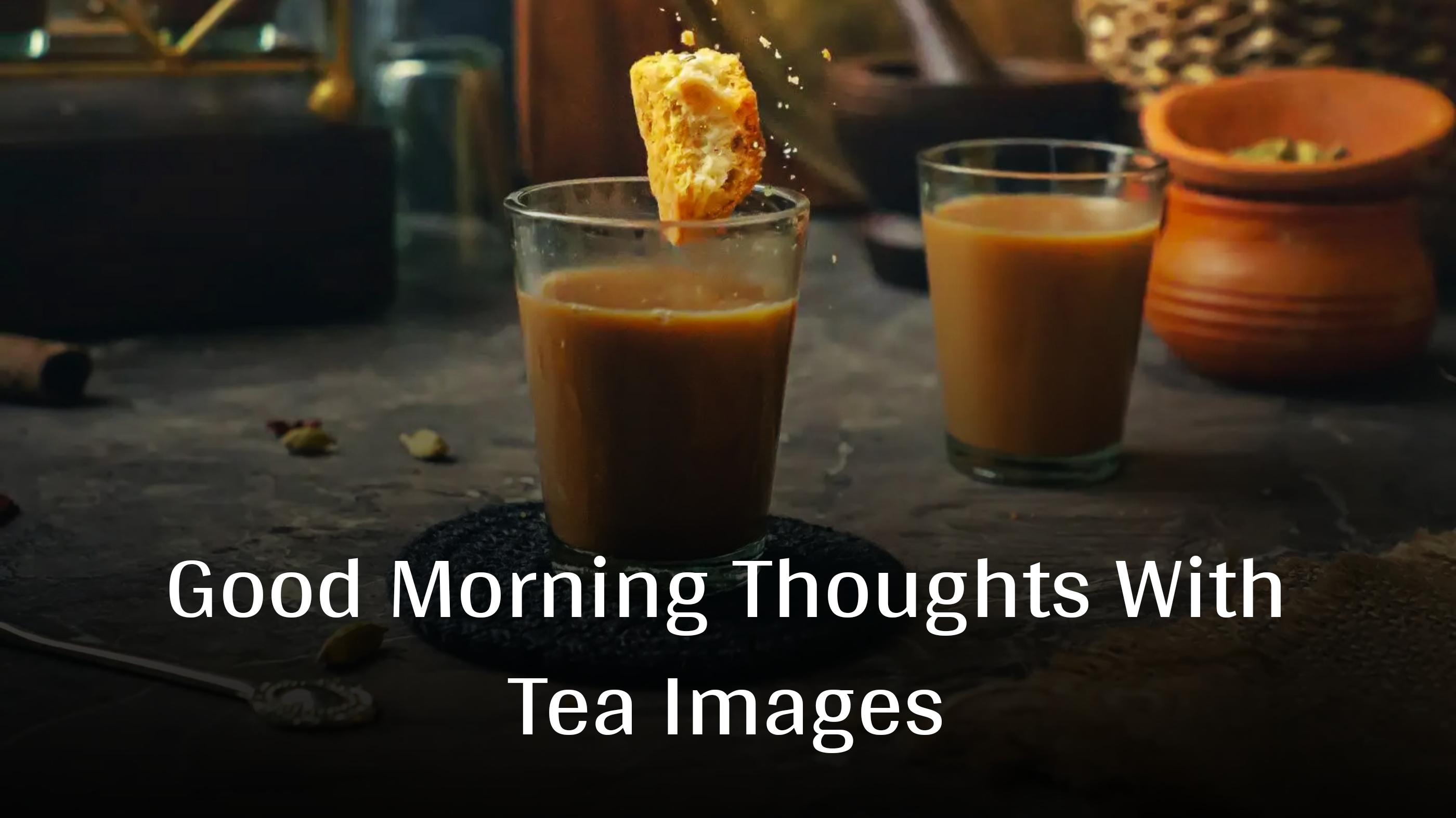 Good Morning Thoughts With Tea Images