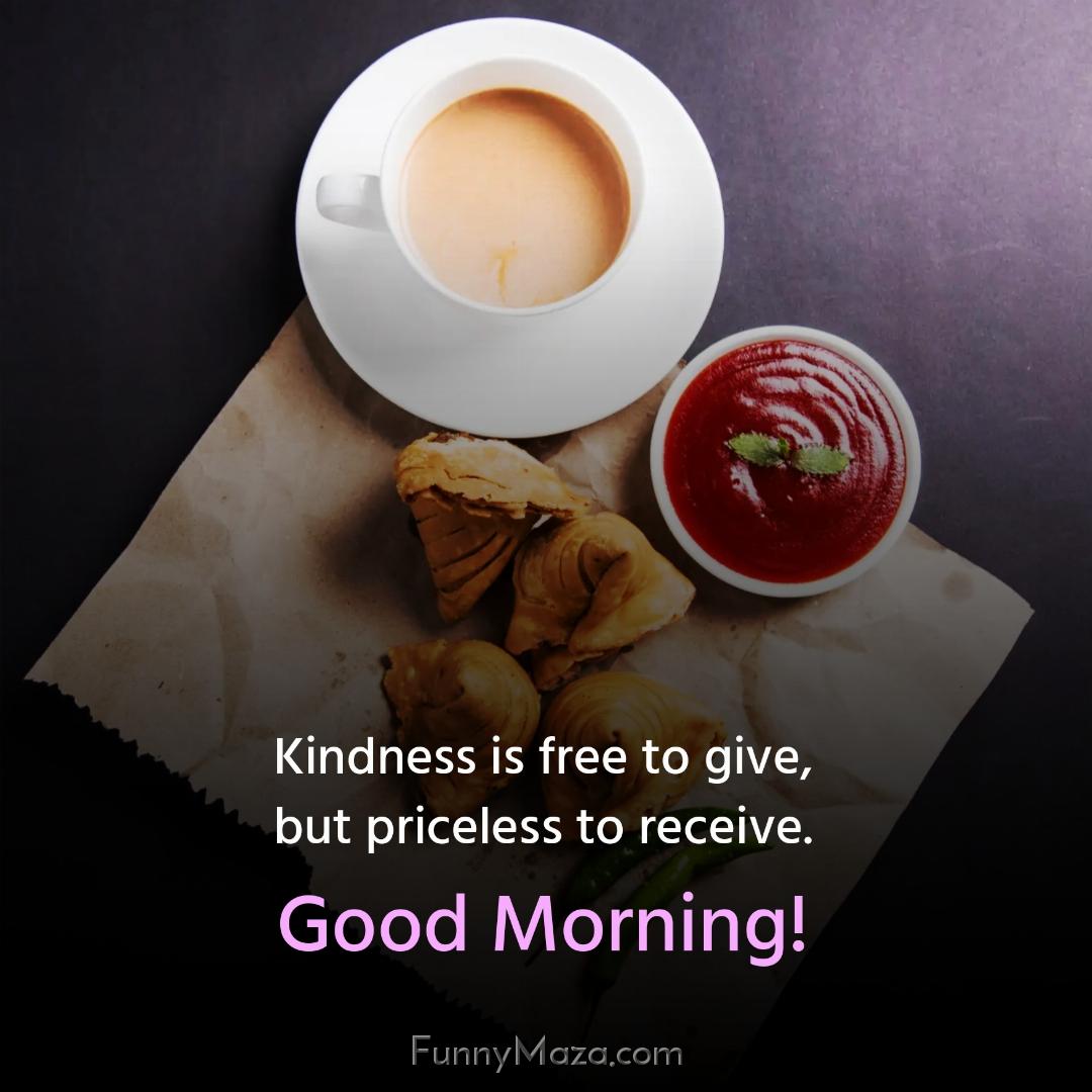 Kindness is free to give but priceless to receive