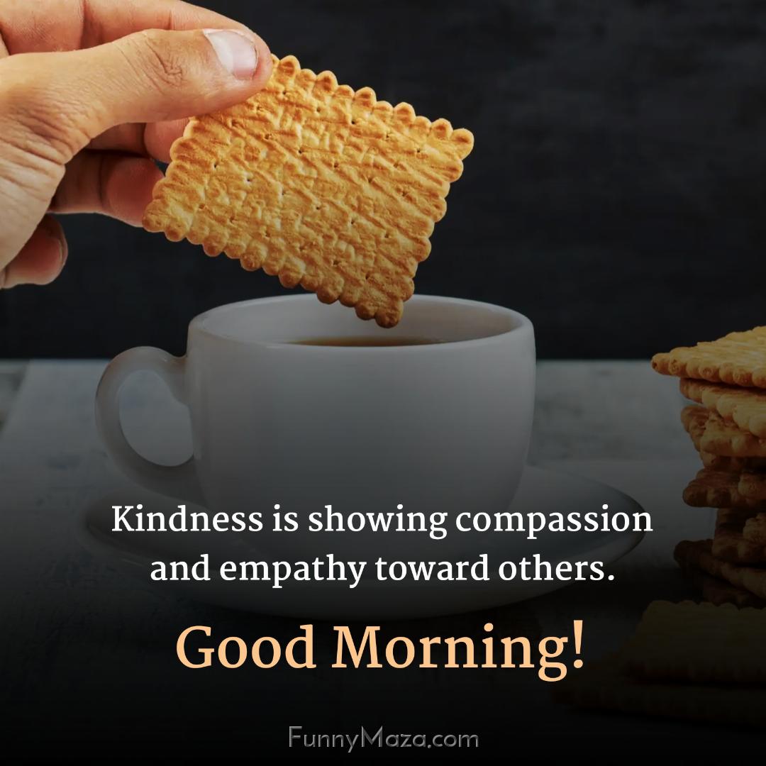 Kindness is showing compassion and empathy toward others