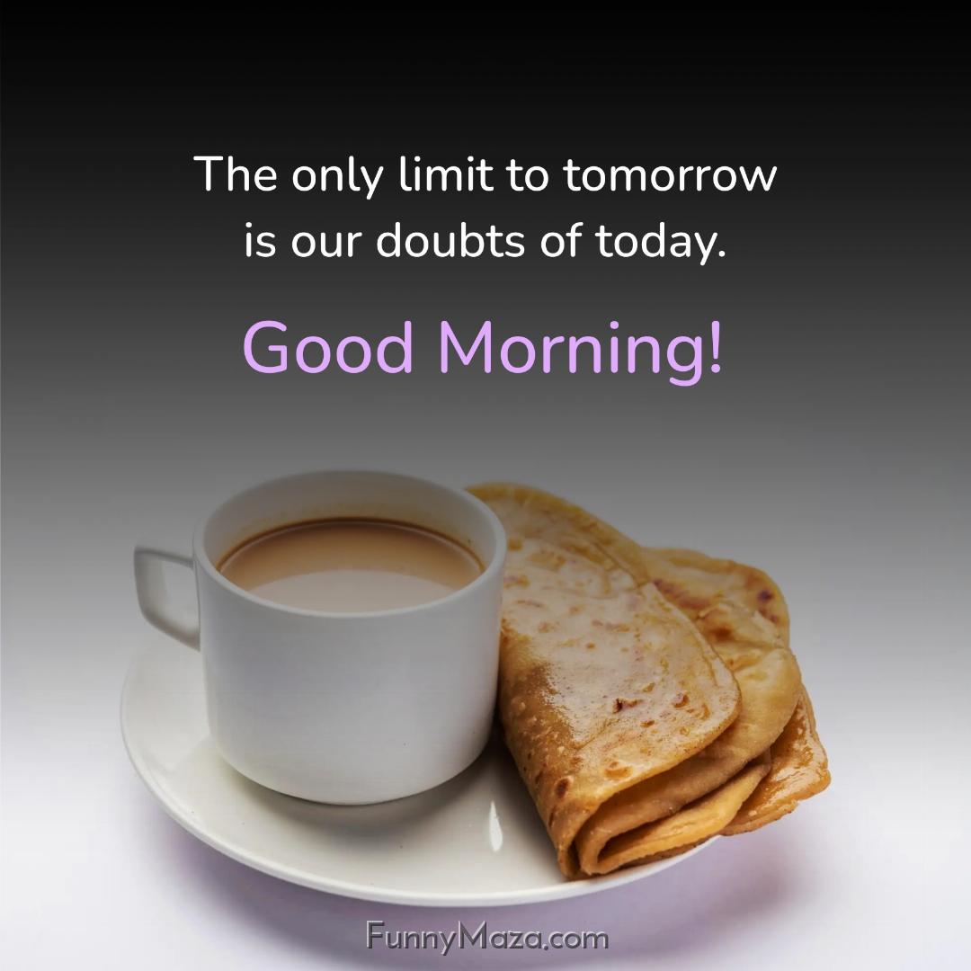 The only limit to tomorrow is our doubts of today